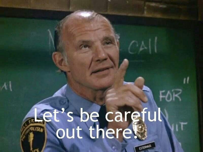 Sgt. Phil Esterhaus (Michael Conrad)
		       telling everyone to be careful out there.  Hill
		       Street Blues (1981-1987)